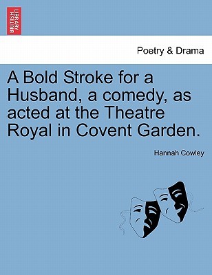 A Bold Stroke for a Husband, a Comedy, as Acted at the Theatre Royal in Covent Garden. (Paperback)