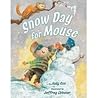 Snow Day for Mouse by Judy Cox