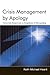 Crisis Management By Apology: Corporate Response to Allegations of Wrongdoing (Routledge Communication Series)