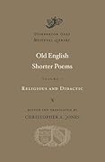 Old English Shorter Poems, Volume I: Religious and Didactic