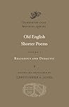Old English Shorter Poems, Volume I: Religious and Didactic