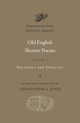 Old English Shorter Poems, Volume I: Religious and Didactic (Hardcover)