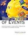 The Power of Events: An Introduction to Complex Event Processing in Distributed Enterprise Systems The Power of Events: An Introduction to Complex Event Processing in Distributed Enterprise Systems