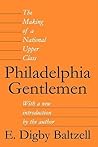 Philadelphia Gentlemen: The Making of a National Upper Class Philadelphia Gentlemen: The Making of a National Upper Class