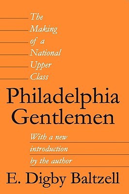 Philadelphia Gentlemen: The Making of a National Upper Class (Paperback)