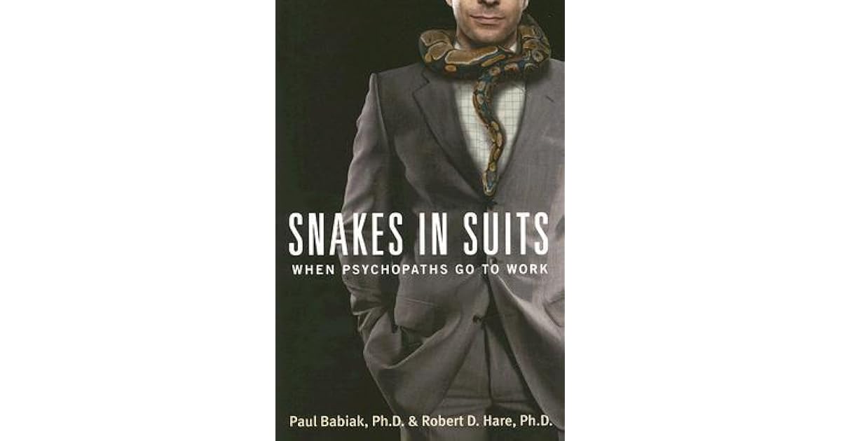 Snakes in Suits: When Psychopaths Go to Work by Paul Babiak