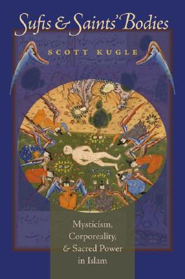 Sufis and Saints' Bodies: Mysticism, Corporeality, and Sacred Power in Islam (Islamic Civilization and Muslim Networks)