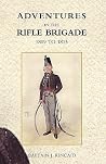 Adventures in the Rifle Brigade, in the Peninsula, France, and the Netherlands from 1809 - 1815 Adventures in the Rifle Brigade, in the Peninsula, France, and the Netherlands from 1809 - 1815