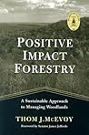 Positive Impact Forestry: A Sustainable Approach To Managing Woodlands Positive Impact Forestry: A Sustainable Approach To Managing Woodlands