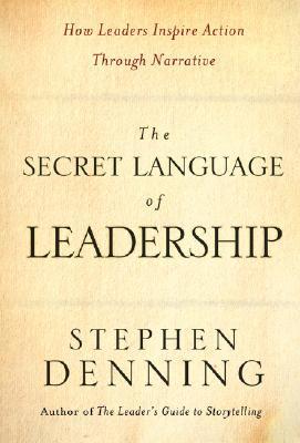 The Secret Language of Leadership: How Leaders Inspire Action Through Narrative (Jossey-Bass Leadership Series)