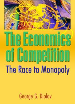 The Economics of Competition: The Race to Monopoly (Paperback)
