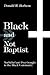 Black and Not Baptist: Nonbelief and Freethought in the Black Community
