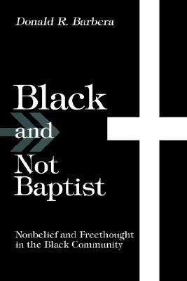 Black and Not Baptist: Nonbelief and Freethought in the Black Community (Paperback)