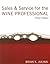 Sales and Service for the Wine Professional by Brian K. Julyan