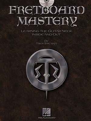 Fretboard Mastery – Comprehensive Guitar Educational Book with Online Audio | Learn Guitar Scales, Chords & Improvisation | Guitar Method with TAB by Troy Stetina (Sheet music)