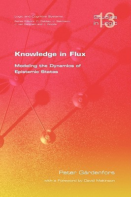 Knowledge in Flux: Modeling the Dynamics of Epistemic States (Studies in Logic)