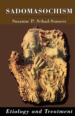 Sadomasochism: Etiology and Treatment (Master Work) (The Master Work Series)
