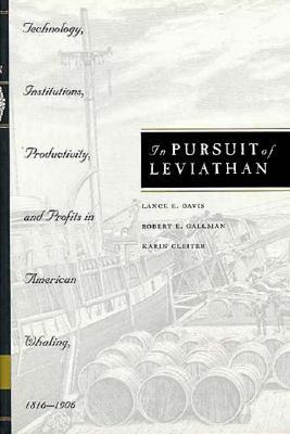 In Pursuit of Leviathan: Technology, Institutions, Productivity, and Profits in American Whaling, 1816-1906 (Volume 1997)