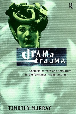 Drama Trauma: Specters of Race and Sexuality in Performance, Video and Art (Paperback)