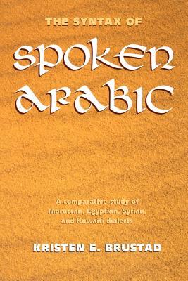 The Syntax of Spoken Arabic: A Comparative Study of Moroccan, Egyptian, Syrian, and Kuwaiti Dialects (Not In A Series)