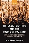 Human Rights and the End of Empire: Britain and the Genesis of the European Convention