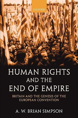 Human Rights and the End of Empire: Britain and the Genesis of the European Convention (Paperback)