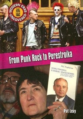From Punk Rock To Perestroika: The Mid 1970s to the Mid 1980s (MODERN ERAS UNCOVERED)