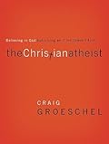 The Christian Atheist: Believing in God but Living As If He Doesn't Exist