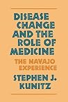 Disease Change and the Role of Medicine: The Navajo Experience (Comparative Studies of Health Systems and Medical Care) (Volume 6)