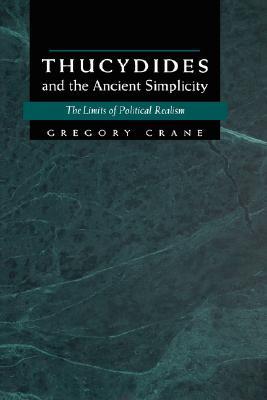 Thucydides and the Ancient Simplicity: The Limits of Political Realism (Hardcover)