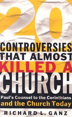 20 Controversies That Almost Killed a Church: Paul's Counsel to the Corinthians and the Church Today (Paperback)