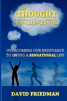 ebook download The Thought Exchange: Overcoming Our Resistance To Living A Sensational Life