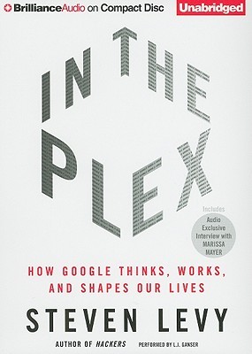 In The Plex: How Google Thinks, Works, and Shapes Our Lives