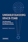 Understanding Space-Time: The Philosophical Development of Physics from Newton to Einstein