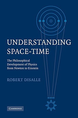 Understanding Space-Time: The Philosophical Development of Physics from Newton to Einstein (Hardcover)
