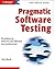 Pragmatic Software Testing:...