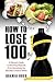 How to Lose 100 lbs.: A Woman's Guide to Becoming Physically Fit & Discovering the Beautiful Creature Within