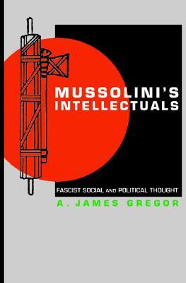 Mussolini's Intellectuals: Fascist Social and Political Thought (Paperback)