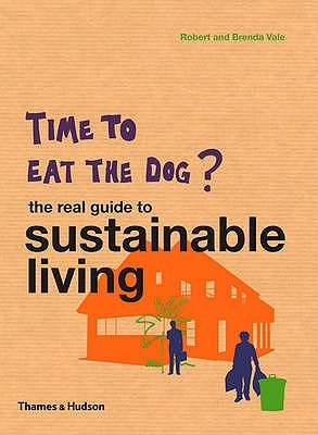 Time to Eat the Dog? The Real Guide to Sustainable Living (Paperback)