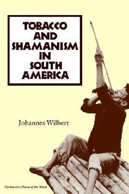 Tobacco and Shamanism in South America (Psychoactive Plants of the World Series)