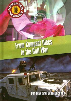 From Compact Discs To The Gulf War (MODERN ERAS UNCOVERED)