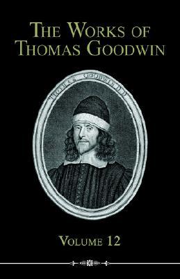 The Works of Thomas Goodwin, Volume 12