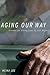 Aging Our Way by Meika Loe