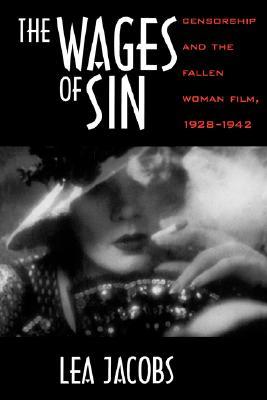 The Wages of Sin: Censorship and the Fallen Woman Film, 1928-1942 (Paperback)