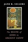 The Death of Gods in Ancient Egypt by Jane B. Sellers