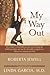 My Way Out: One Woman's Remarkable Journey in Overcoming Her Drinking Problem and How Her Innovative Program Can Help You or Someone You Love