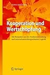 Kooperation und Wertschöpfung: Mit Beispielen aus der Produktentwicklung und unternehmensübergreifenden Logistik (German Edition)