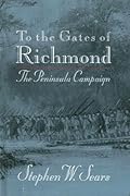To the Gates of Richmond: The Peninsula Campaign