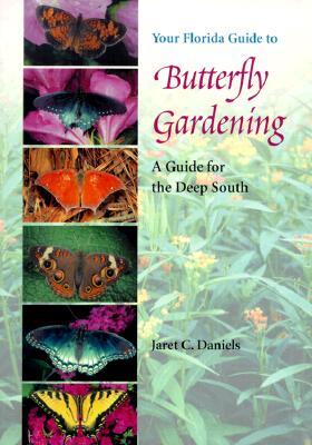 Your Florida Guide to Butterfly Gardening: A Guide for the Deep South (Paperback)