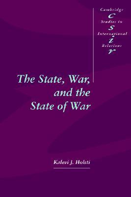 The State, War, and the State of War (Cambridge Studies in International Relations, Series Number 51)